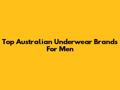 Top Australian Underwear Brands For Men