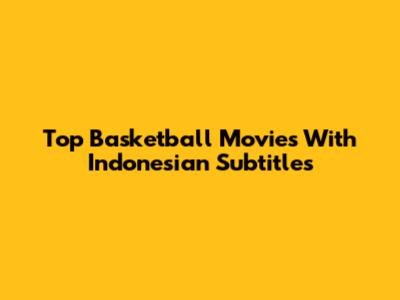 Top Basketball Movies With Indonesian Subtitles
