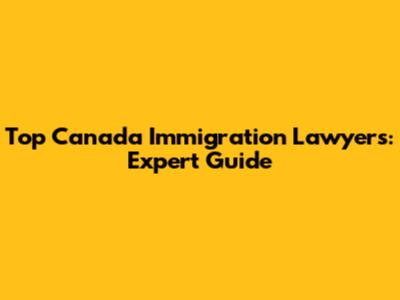 Top Canada Immigration Lawyers: Expert Guide