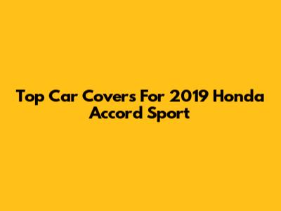 Top Car Covers For 2019 Honda Accord Sport