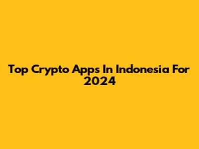 Top Crypto Apps In Indonesia For 2024