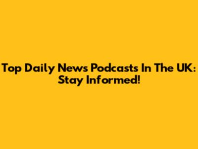 Top Daily News Podcasts In The UK: Stay Informed!