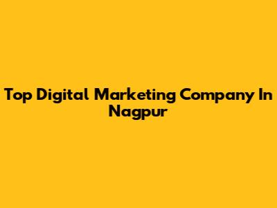 Top Digital Marketing Company In Nagpur
