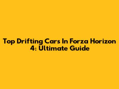 Top Drifting Cars In Forza Horizon 4: Ultimate Guide