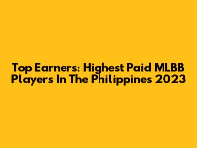 Top Earners: Highest Paid MLBB Players In The Philippines 2023