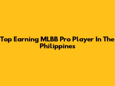 Top Earning MLBB Pro Player In The Philippines