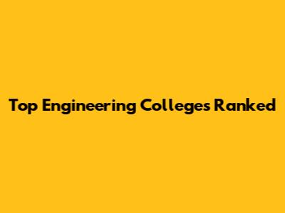 Top Engineering Colleges Ranked