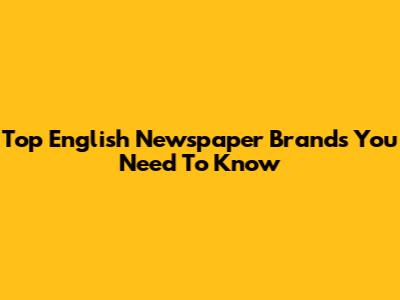 Top English Newspaper Brands You Need To Know