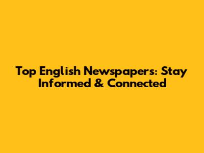 Top English Newspapers: Stay Informed & Connected