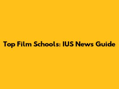 Top Film Schools: IUS News Guide