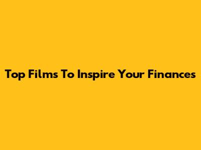Top Films To Inspire Your Finances