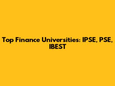 Top Finance Universities: IPSE, PSE, IBEST