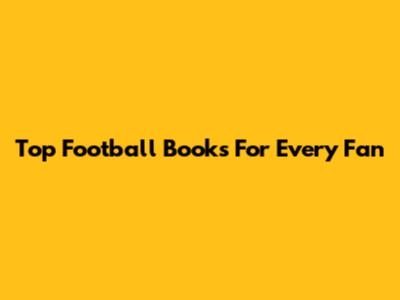 Top Football Books For Every Fan