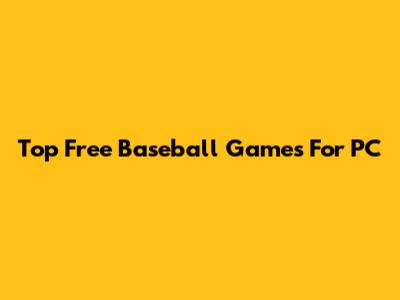 Top Free Baseball Games For PC