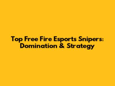 Top Free Fire Esports Snipers: Domination & Strategy