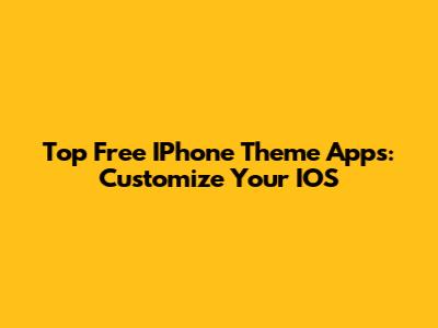 Top Free IPhone Theme Apps: Customize Your IOS