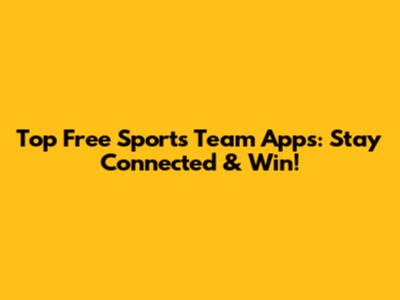 Top Free Sports Team Apps: Stay Connected & Win!
