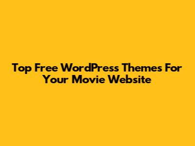 Top Free WordPress Themes For Your Movie Website