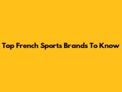 Top French Sports Brands To Know