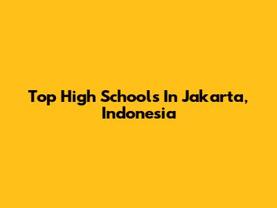 Top High Schools In Jakarta, Indonesia
