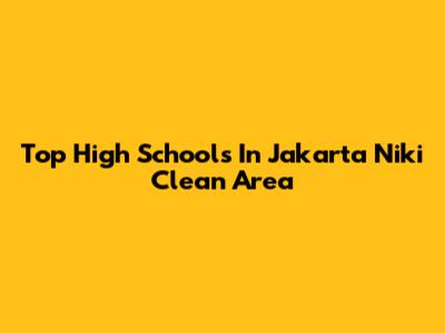 Top High Schools In Jakarta Niki Clean Area
