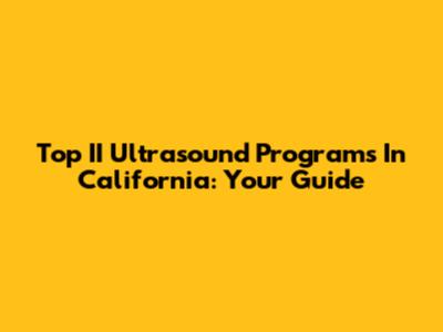 Top II Ultrasound Programs In California: Your Guide