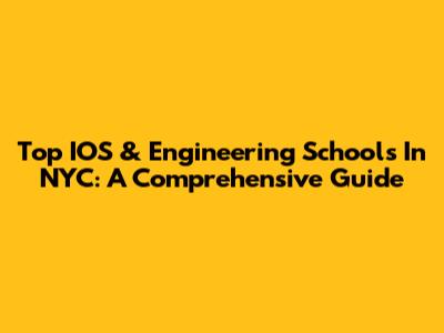 Top IOS & Engineering Schools In NYC: A Comprehensive Guide