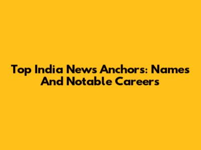 Top India News Anchors: Names And Notable Careers