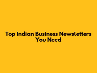 Top Indian Business Newsletters You Need