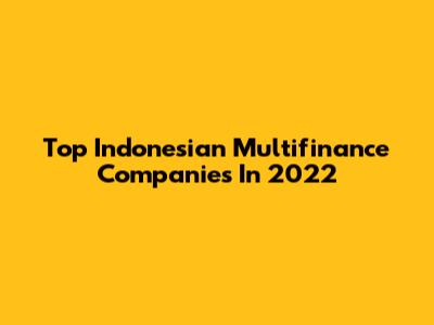 Top Indonesian Multifinance Companies In 2022