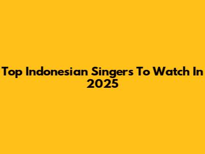 Top Indonesian Singers To Watch In 2025