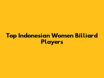 Top Indonesian Women Billiard Players