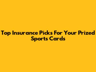 Top Insurance Picks For Your Prized Sports Cards