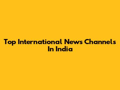 Top International News Channels In India