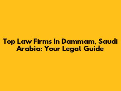 Top Law Firms In Dammam, Saudi Arabia: Your Legal Guide