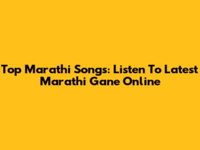 Top Marathi Songs: Listen To Latest Marathi Gane Online