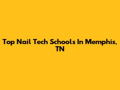 Top Nail Tech Schools In Memphis, TN