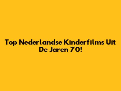 Top Nederlandse Kinderfilms Uit De Jaren 70!