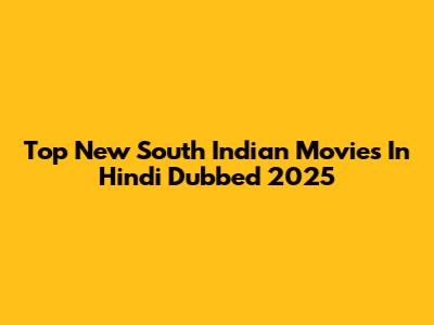 Top New South Indian Movies In Hindi Dubbed 2025