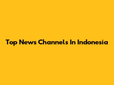 Top News Channels In Indonesia