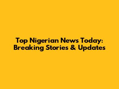 Top Nigerian News Today: Breaking Stories & Updates