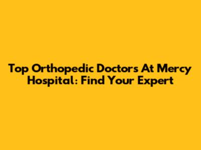 Top Orthopedic Doctors At Mercy Hospital: Find Your Expert