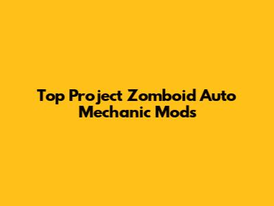 Top Project Zomboid Auto Mechanic Mods