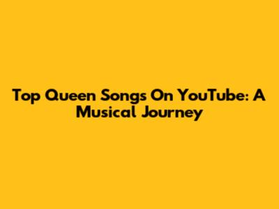 Top Queen Songs On YouTube: A Musical Journey