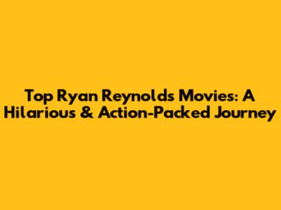 Top Ryan Reynolds Movies: A Hilarious & Action-Packed Journey