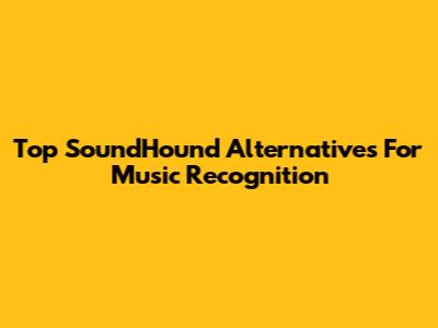 Top SoundHound Alternatives For Music Recognition