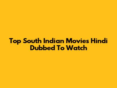 Top South Indian Movies Hindi Dubbed To Watch