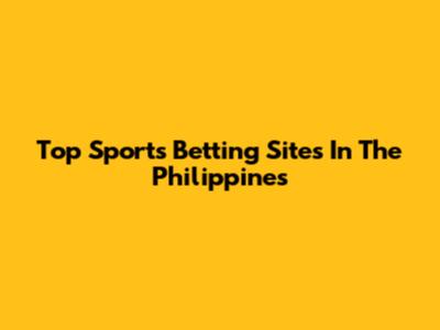 Top Sports Betting Sites In The Philippines