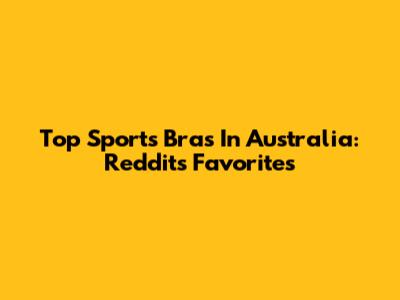 Top Sports Bras In Australia: Reddit's Favorites