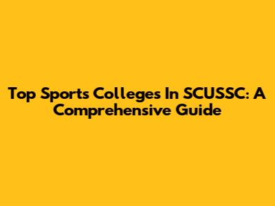 Top Sports Colleges In SCUSSC: A Comprehensive Guide